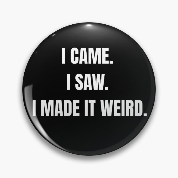 Item preview, I Came I Saw I Made It Weird Funny Social Anxiety Design designed and sold by aestella.