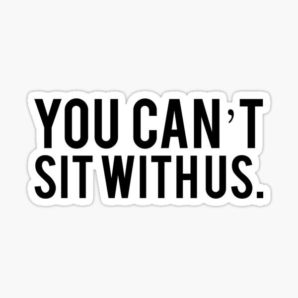 You Cant Sit With Us Sticker For Sale By Profashionall Redbubble