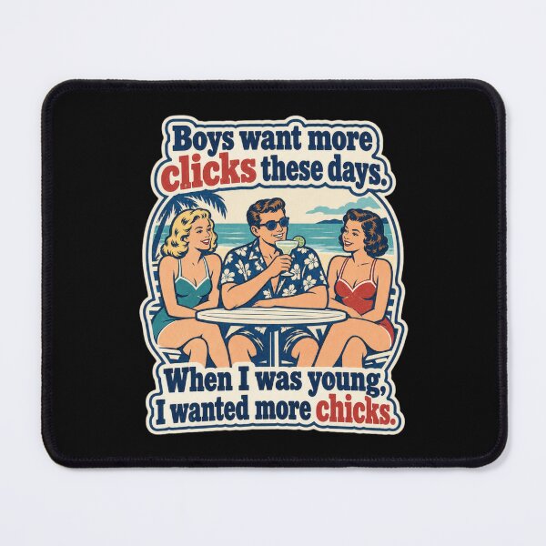Item preview, Boys want more CLICKS these days. When I was young, I wanted more chicks! designed and sold by lovewhatyoudo.