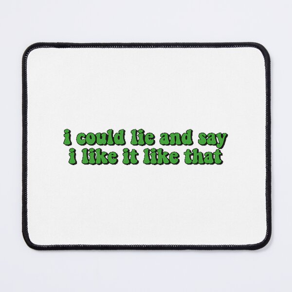 Item preview, I Could Lie and Say I Like It Like That - Funny Sarcastic Quote Design designed and sold by abdelhamid dahou.