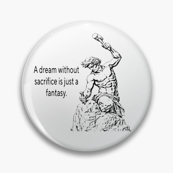 Item preview, A Dream Without Sacrifice Is Just a Fantasy designed and sold by KMGalleria.