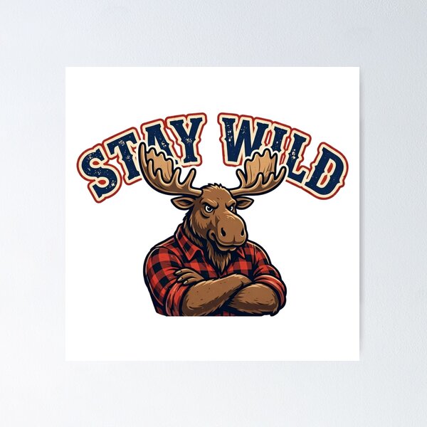 Item preview, Stay Wild Moose | Funny Flannel Moose American Mascot designed and sold by Robert Lucio.