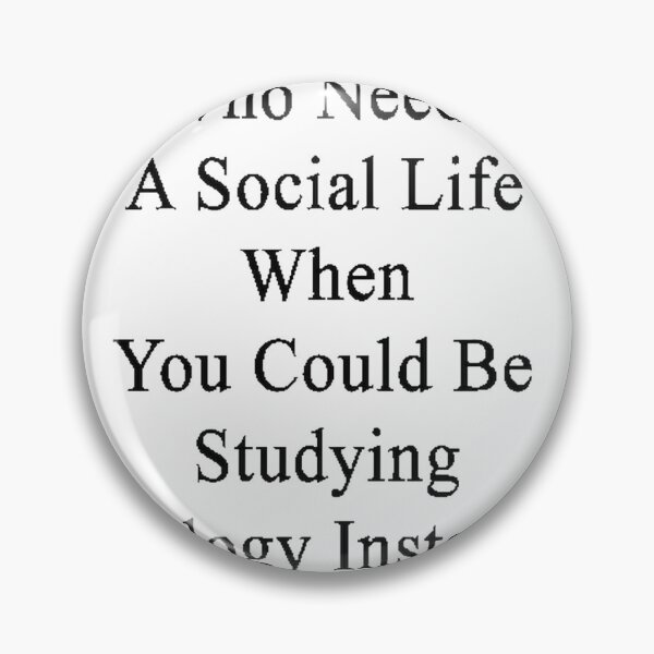 Item preview, Who Needs A Social Life When You Could Be Studying Biology Funny Study Quote Design designed and sold by AyelenSelf.