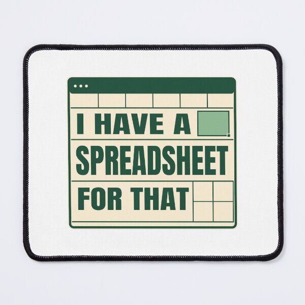 Item preview, I Have a Spreadsheet for That — Analyst Accountant Humour designed and sold by JLMWorks.