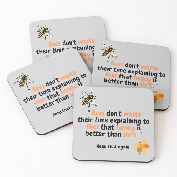Item preview, Bees don't waste their time explaining to flies that honey is better than sh*t  designed and sold by BananaToffee.