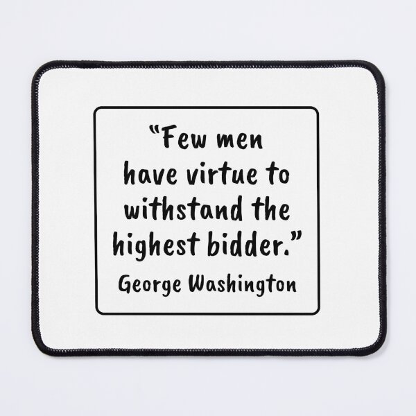 Item preview, Few Men Withstand the Highest Bidder - George Washington Quote designed and sold by 4ever-Undaunted.