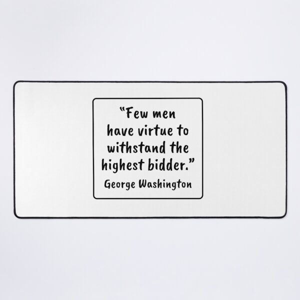 Item preview, Few Men Withstand the Highest Bidder - George Washington Quote designed and sold by 4ever-Undaunted.