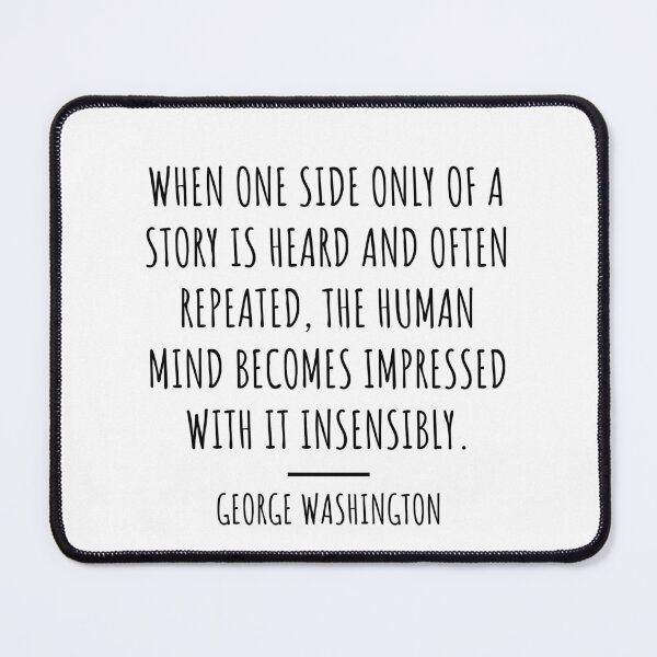 Item preview, When One Side Only of a Story Is Heard - George Washington Quote designed and sold by 4ever-Undaunted.
