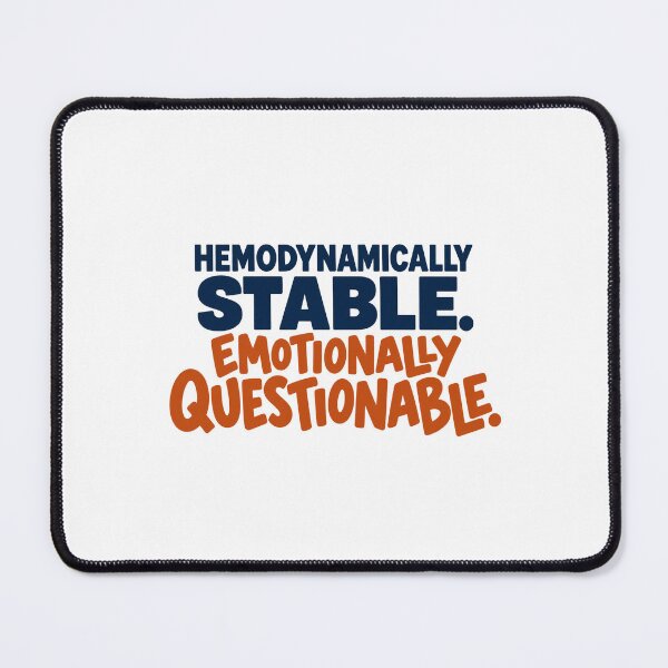 Item preview, Hemodynamically Stable, Emotionally Questionable – Medical Humor designed and sold by money33fuller.