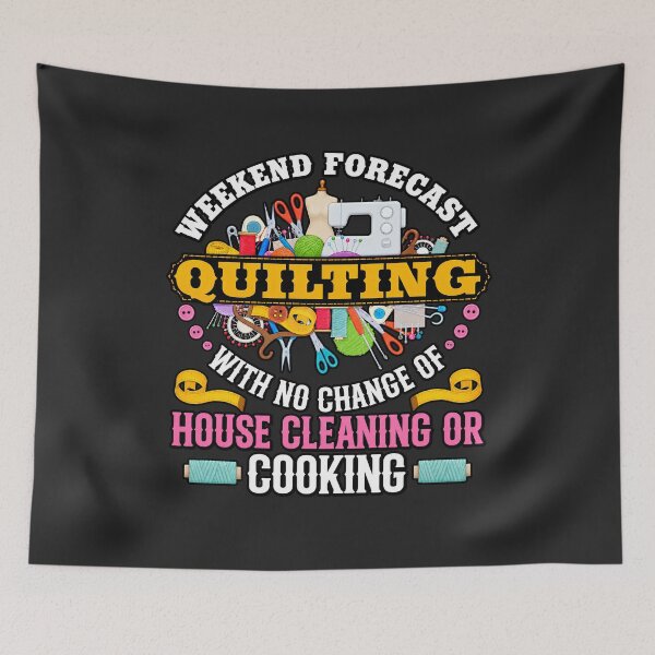 Item preview, Weekend Forecast Quilting No House Cleaning Or Cooking designed and sold by BUNNIES-EL.