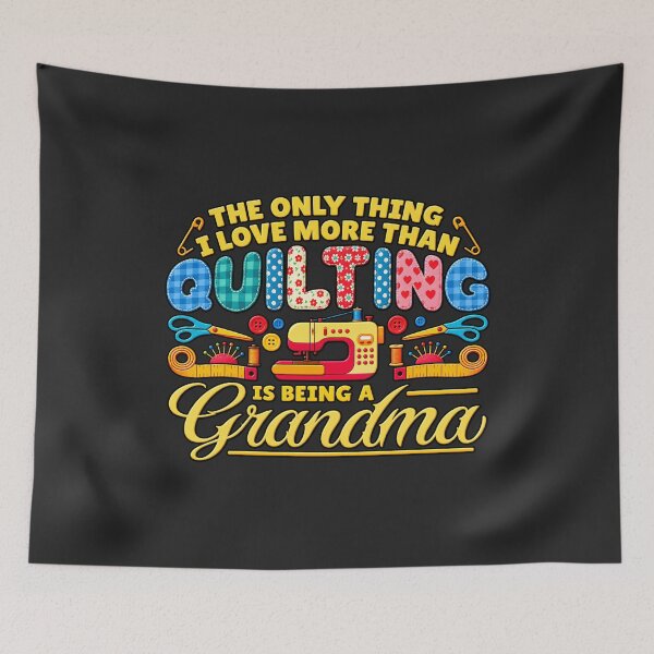 Item preview, The Only Thing I Love More Than Quilting Is Being A Grandma designed and sold by BUNNIES-EL.