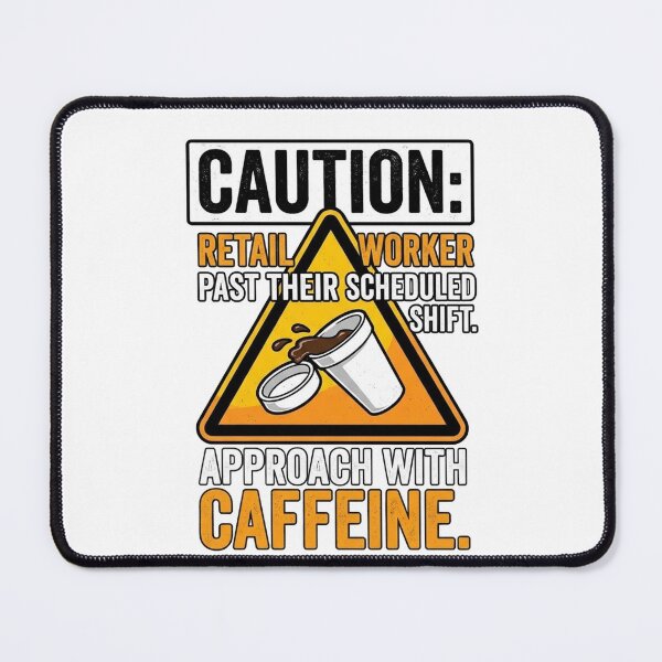 Item preview, Caution Retail Worker Past Scheduled Shift Approach With Caffeine designed and sold by jrzvibe.