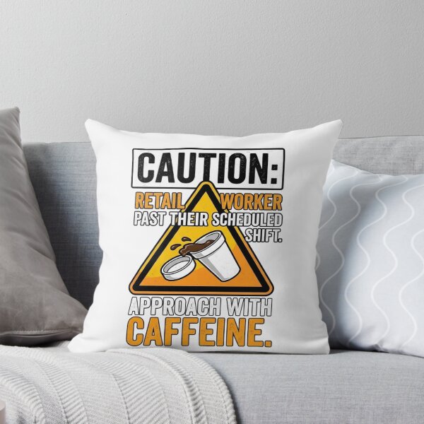 Item preview, Caution Retail Worker Past Scheduled Shift Approach With Caffeine designed and sold by jrzvibe.