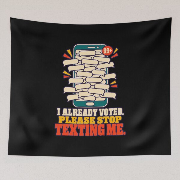 Item preview, I Already Voted Please Stop Texting Me Election Joke designed and sold by danielliamgill.
