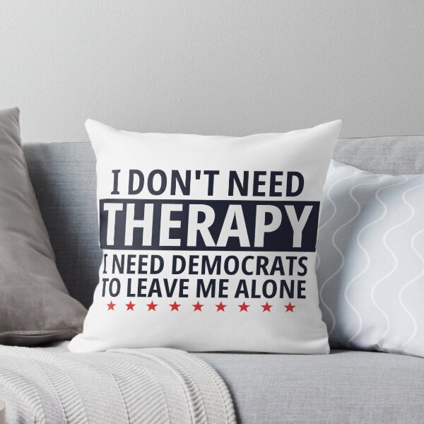 Item preview, I Don't Need Therapy - I Need Democrats to Leave Me Alone designed and sold by DatguyDan.