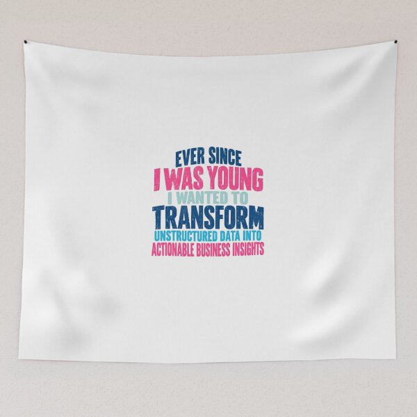 Item preview, Ever Since I Was Young I Wanted To Transform Unstructured Data Into Actionable Business Insights Data Scientist Analyst Professional designed and sold by HumansStuck12.