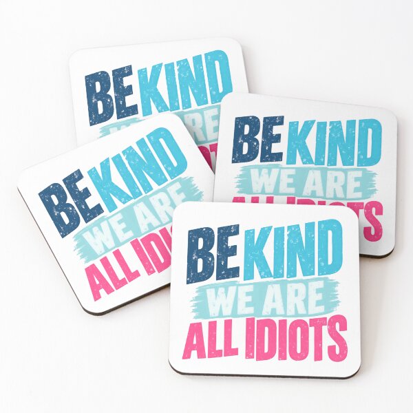 Item preview, Be Kind We Are All Idiots Funny Sarcastic Kindness Quote designed and sold by HumansStuck12.