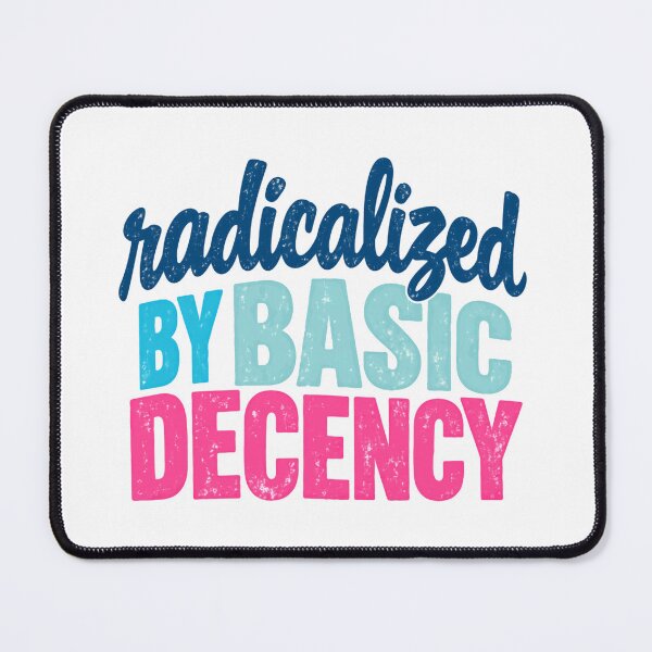 Item preview, Radicalized By Basic Decency Social Justice Human Rights Activist designed and sold by HumansStuck12.