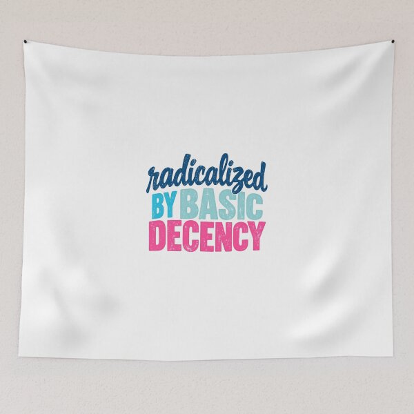 Item preview, Radicalized By Basic Decency Social Justice Human Rights Activist designed and sold by HumansStuck12.