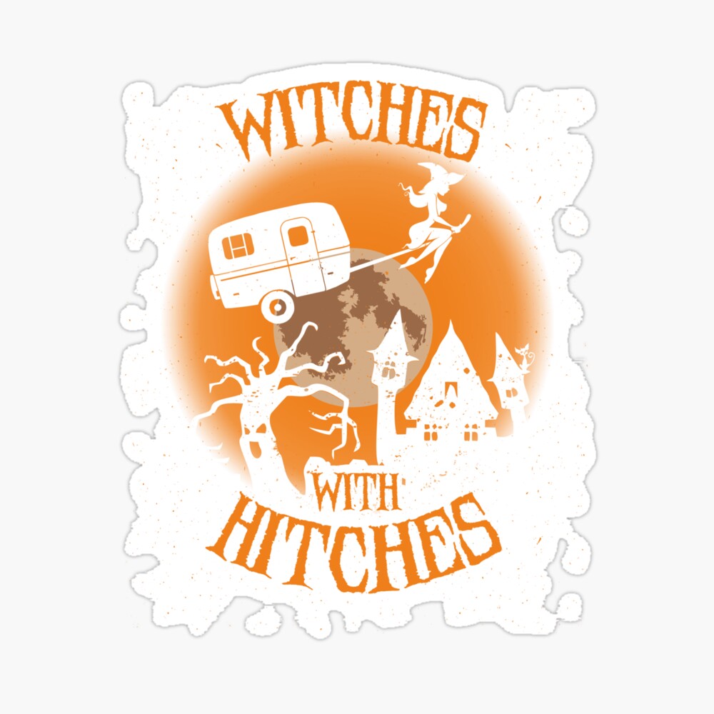 Witches With Hitches Halloween Funny Camping Full Moon Witch Humor Quote Gift Cute Poster By Alenaz Redbubble