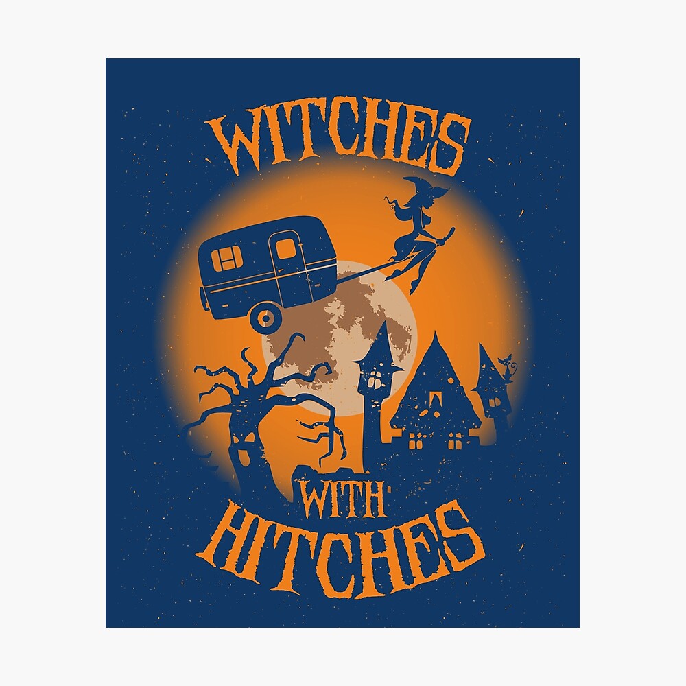 Witches With Hitches Halloween Funny Camping Full Moon Witch Humor Quote Gift Cute Poster By Alenaz Redbubble