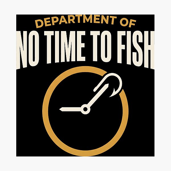 Item preview, Department Of No Time To Fish Humorous Fishing designed and sold by SplashTastic.