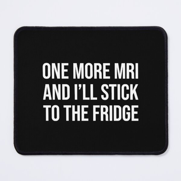 Item preview, One More MRI And I'll Stick To The Fridge MRI Patient Humor Medical Scan designed and sold by SofiBlair.
