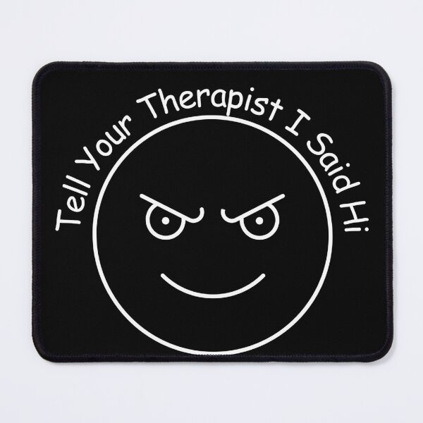 Aperçu de l'œuvre « Dis à ton thérapeute que je lui dis bonjour » créée et vendue par TeeHeeHeeStore.
