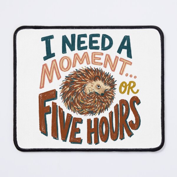 Item preview, I need a moment or five hours funny introvert hedgehog designed and sold by indbright.