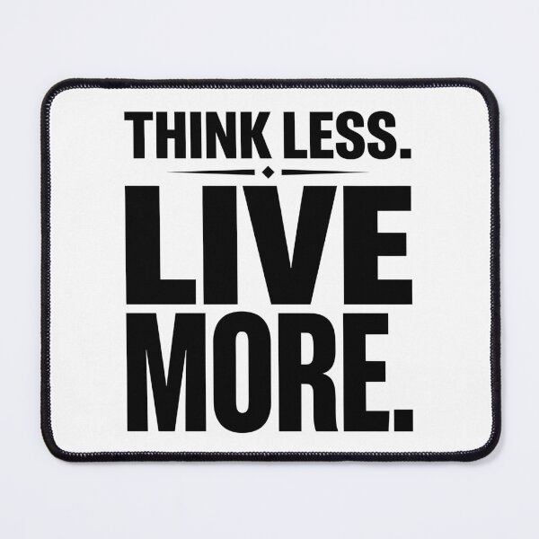 Item preview, Think Less Live More designed and sold by Flamocha.