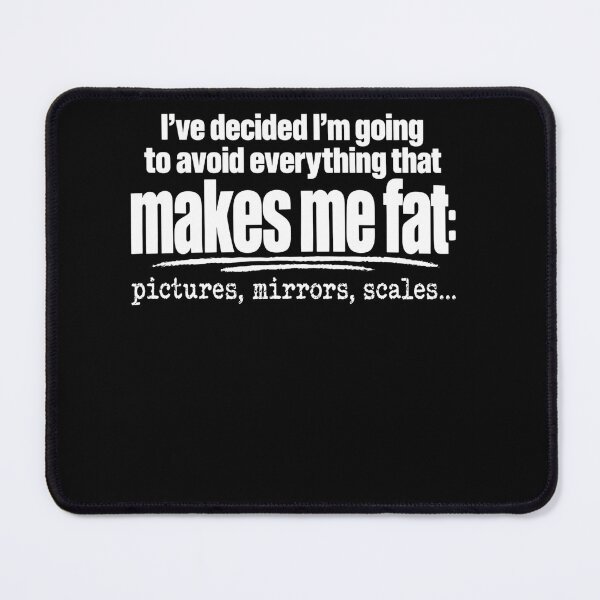Item preview, Funny Sarcastic Anti Diet Weight Loss Humor I've Decided I'm Going To Avoid Everything That Makes Me Fat designed and sold by clothesy7.
