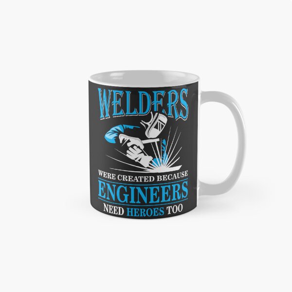 Item preview, Welders Were Created Because Engineers Need Heroes Too designed and sold by dperlo06.