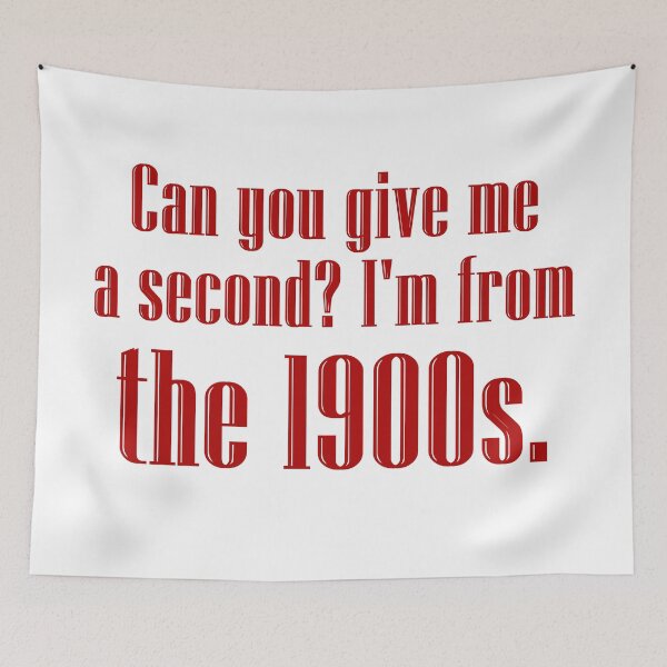 Item preview, Can you give me a second? I'm from the 1900s. | candy apple red designed and sold by creatornotfound.