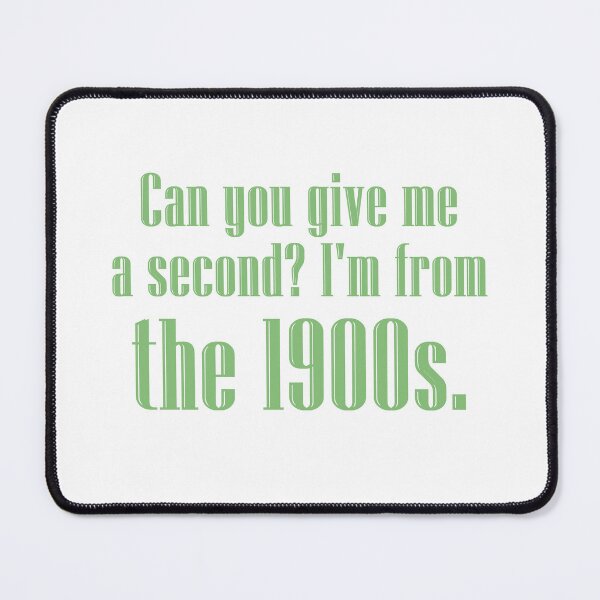 Item preview, Can you give me a second? I'm from the 1900s. | mint green designed and sold by creatornotfound.