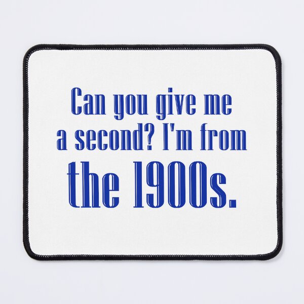 Item preview, Can you give me a second? I'm from the 1900s. | navy blue designed and sold by creatornotfound.