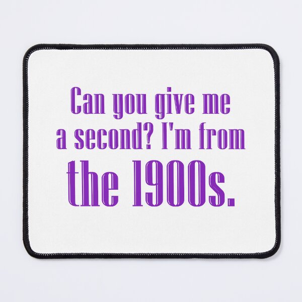 Item preview, Can you give me a second? I'm from the 1900s. | purple 2 designed and sold by creatornotfound.