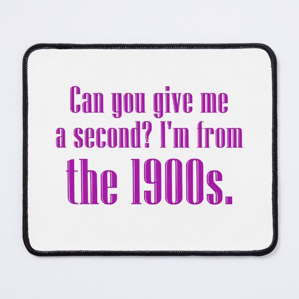 Item preview, Can you give me a second? I'm from the 1900s. | fuschia purple designed and sold by creatornotfound.
