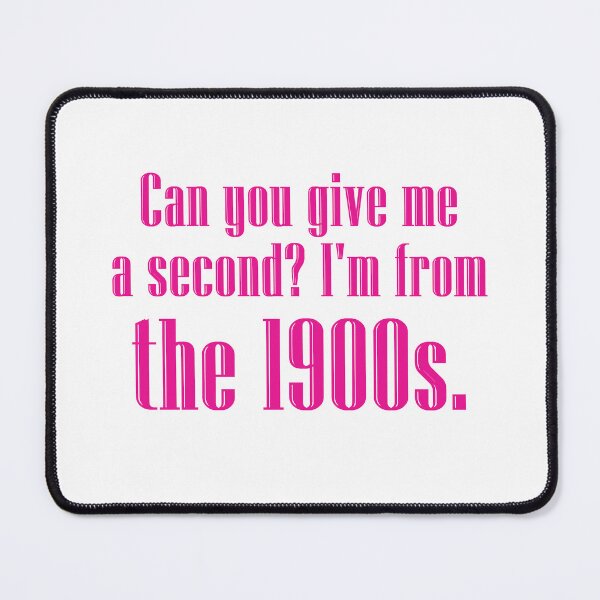 Item preview, Can you give me a second? I'm from the 1900s. | hot pink designed and sold by creatornotfound.