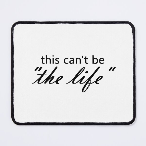 Item preview, this can't be "the life" designed and sold by creatornotfound.
