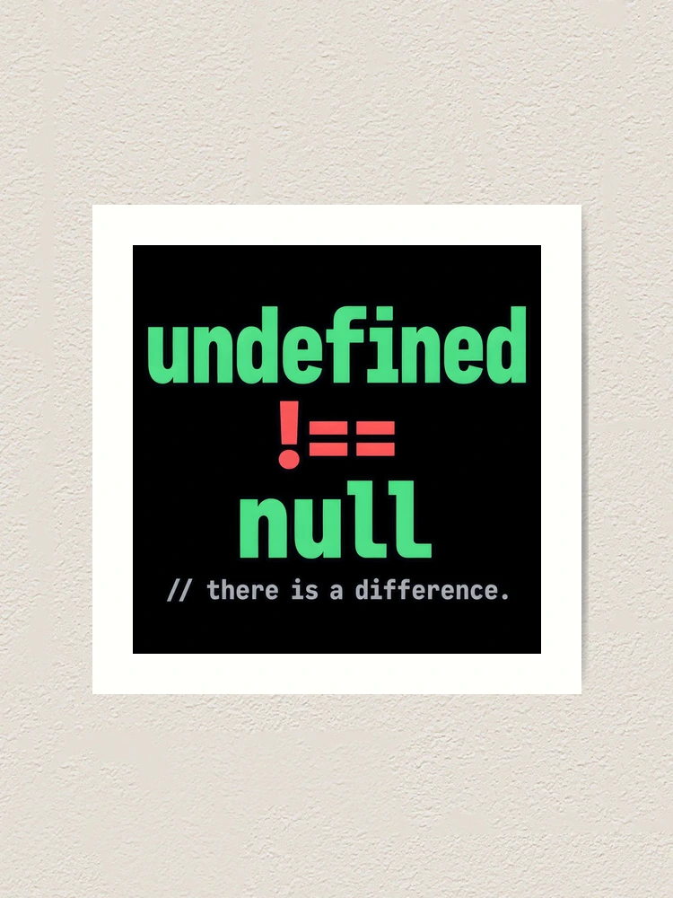 Thumbnail 1 of 3, Art Print, Undefined Is Not Null: There Is a Difference – JavaScript Developer Humor designed and sold by CalmWorldShop.