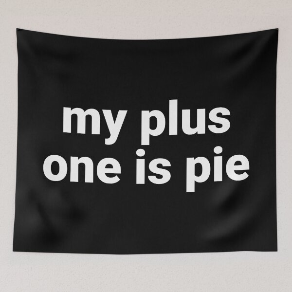 Item preview, My Plus One Is Pie – Funny Thanksgiving Saying designed and sold by Text-based T-Shirts and Gifts.