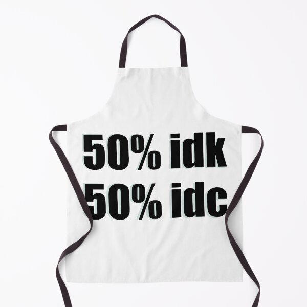 Item preview, 50 percent idk 50 percent idc designed and sold by designing01Ar3.