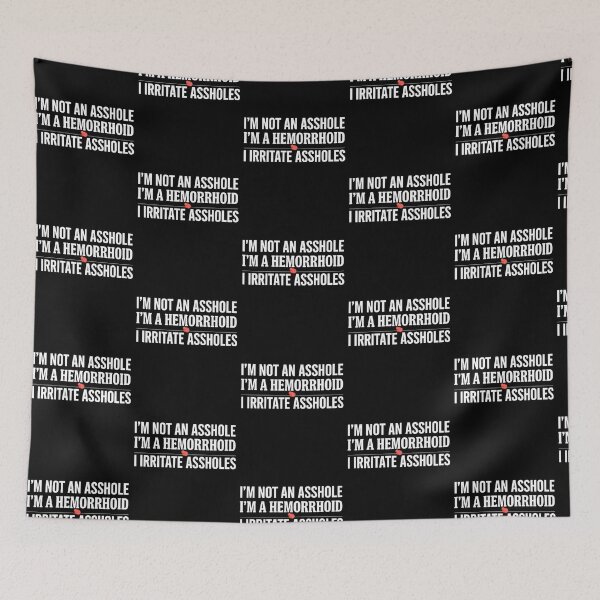 Item preview, I'm Not an Asshole I'm A Hemorrhoid I Irritate Assholes designed and sold by Redgiant87x.