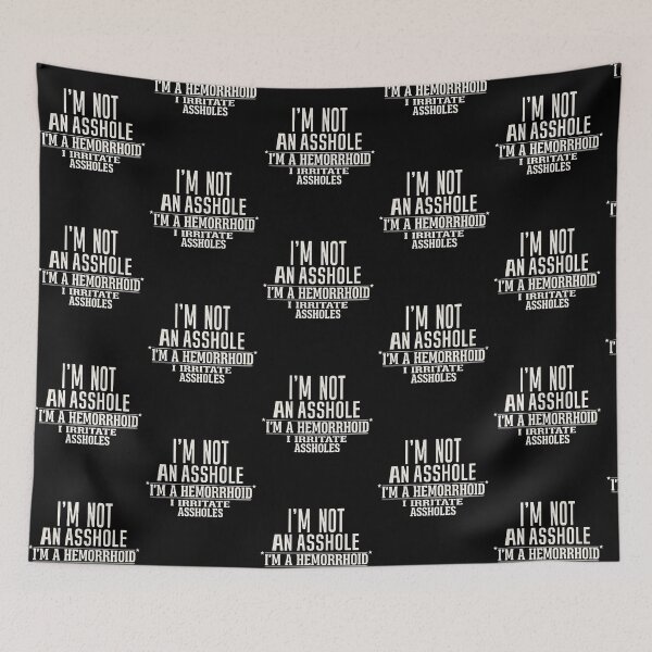 Item preview, I'm Not an Asshole I'm A Hemorrhoid I Irritate Assholes designed and sold by Redgiant87x.