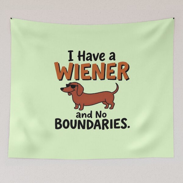 Item preview, I Have a Wiener and No Boundaries - Humorous Wiener Dog designed and sold by LuloCreative.