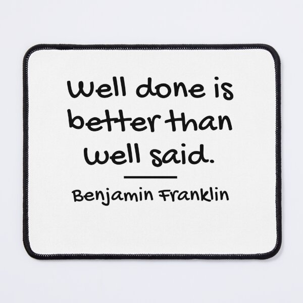 Item preview, Well Done Is Better Than Well Said - Benjamin Franklin Quote designed and sold by 4ever-Undaunted.