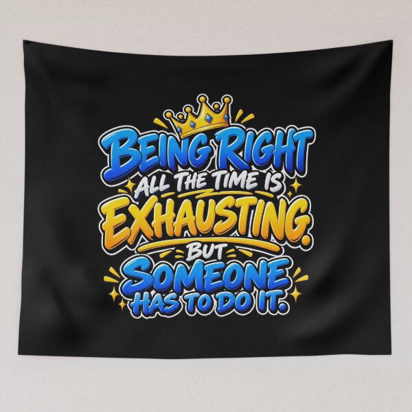 Item preview, Being Right All the Time Is Exhausting – Funny Sarcastic Quote & Always Right Humor designed and sold by signshirtz.