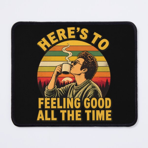 Item preview, Here’s to Feeling Good Always designed and sold by Bob Meme Life.