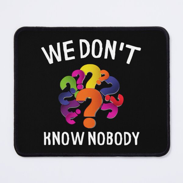 Item preview, We Don'T Know Nobody Multiple Question Marks designed and sold by loydcharlyn.