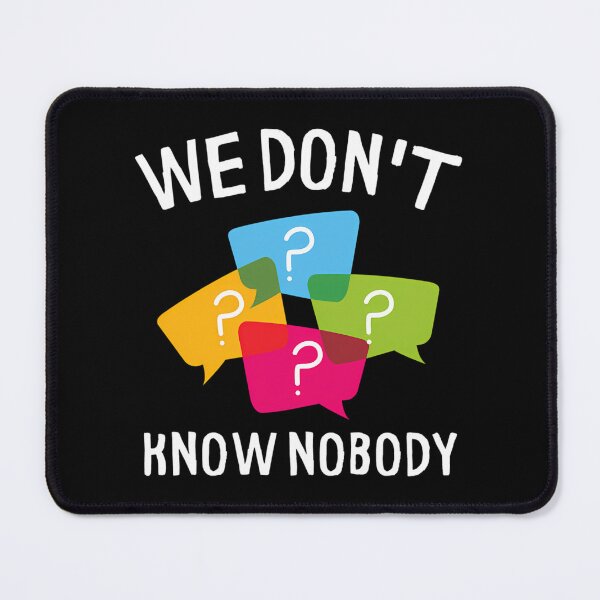 Item preview, We Don'T Know Nobody Question Marks designed and sold by loydcharlyn.